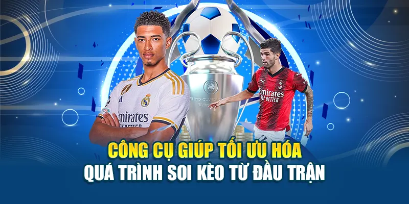 Công cụ giúp tối ưu hóa quá trình soi kèo từ đầu trận