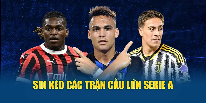 Soi kèo các trận cầu lớn Serie A